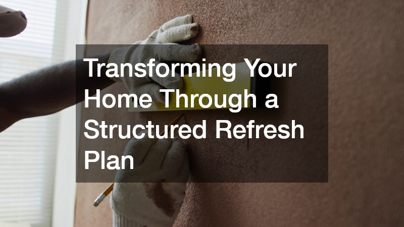 Transforming Your Home Through a Structured Refresh Plan